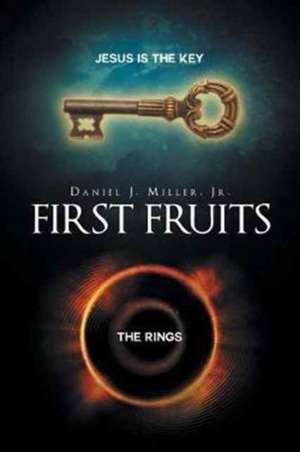 First Fruits de Daniel J. Miller Jr.