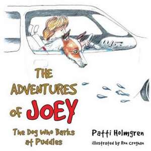 The Adventures of Joey, The Dog Who Barks at Puddles de Patti Holmgren