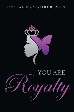 You Are Royalty de Cassandra Robertson