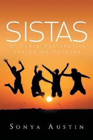 Sistas Of Every Nationality Living On Purpose de Sonya Austin