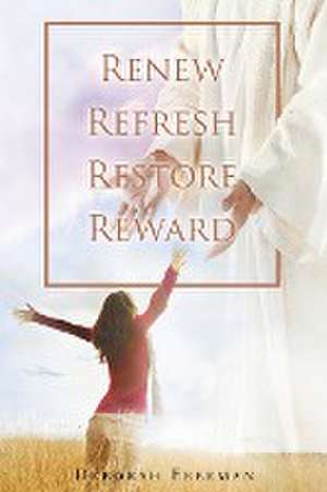 Renew Refresh Restore Reward de Deborah Freeman