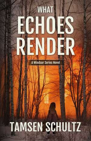 What Echoes Render: Windsor Series, Book 3 de Tamsen Schultz