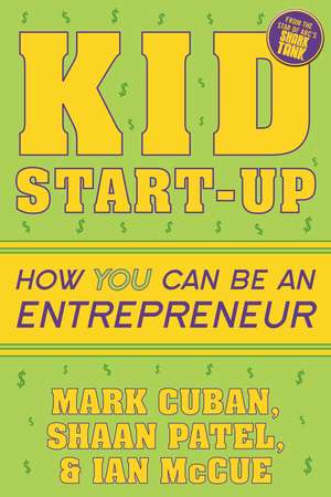 Kid Start-Up: How YOU Can Become an Entrepreneur de Mark Cuban