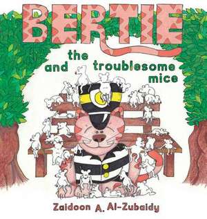 Bertie and the Troublesome Mice de Al-Zubaidy, Zaidoon a.