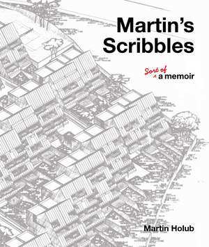 Martin's Scribbles: Sort of a Memoir de Martin Holub