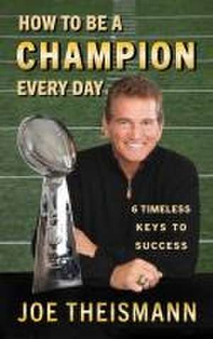 How to Be a Champion Every Day de Joe Theismann