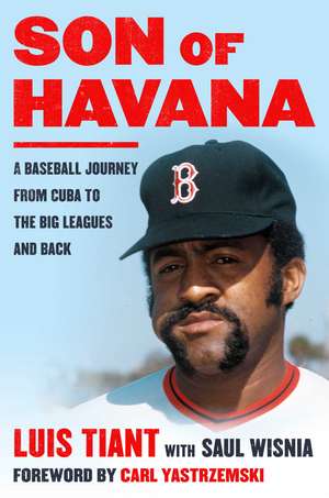 Son of Havana: A Baseball Journey from Cuba to the Big Leagues and Back de Luis Tiant