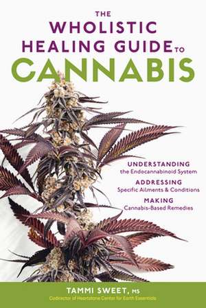 The Wholistic Healing Guide to Cannabis de Tammi Sweet