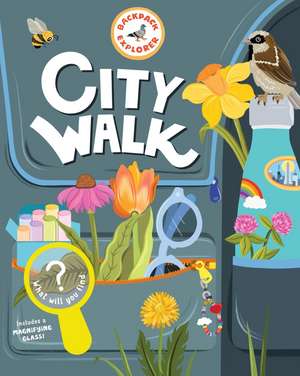 Backpack Explorer: City Walk: What Will You Find? de Editors of Storey Publishing