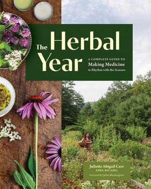 The Herbal Year: A Complete Guide to Making Medicine in Rhythm with the Seasons de Juliet Blankespoor