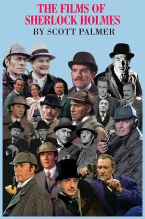 The Films of Sherlock Holmes de Scott V. Palmer