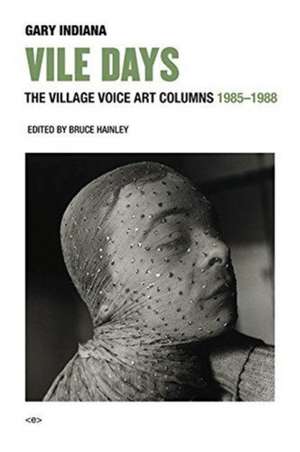 Vile Days – The Village Voice Art Columns, 1985–1988 de Gary Indiana