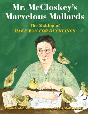 Mr. McCloskey's Marvelous Mallards de Emma Bland Smith