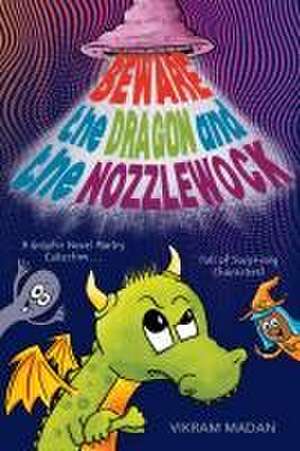 Beware the Dragon and the Nozzlewock de Vikram Madan