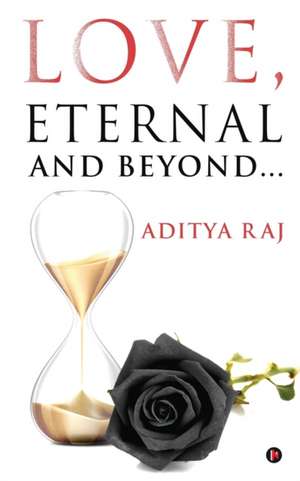 Love, Eternal and Beyond... de Aditya Raj