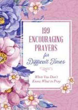 199 Encouraging Prayers for Difficult Times de Compiled By Barbour Staff