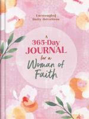 A 365-Day Journal for a Woman of Faith: Encouraging Daily Devotions de Compiled By Barbour Staff