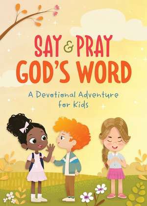 Say and Pray God's Word: A Devotional Adventure for Kids de Tracy M. Sumner