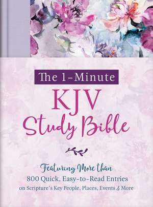 The 1-Minute KJV Study Bible (Lavender Petals): Featuring Nearly 900 Quick, Easy-To-Read Entries on Scripture's Key People, Places, Events, and More de Compiled By Barbour Staff