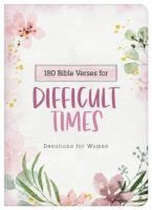 180 Bible Verses for Difficult Times: Devotions for Women de Carey Scott