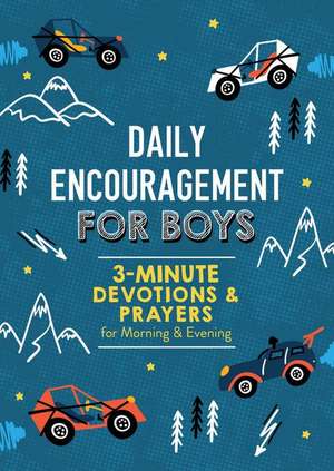 Daily Encouragement for Boys: 3-Minute Devotions and Prayers for Morning & Evening de Compiled By Barbour Staff