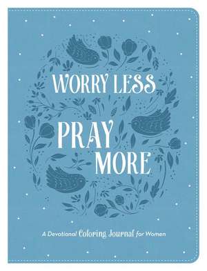 Worry Less, Pray More de Compiled By Barbour Staff