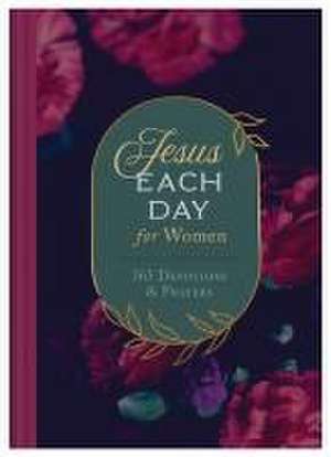 Jesus Each Day for Women: 365 Devotions and Prayers de Compiled By Barbour Staff