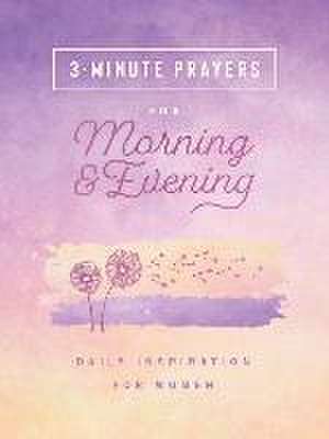 3-Minute Prayers for Morning and Evening: Daily Inspiration for Women de Compiled By Barbour Staff