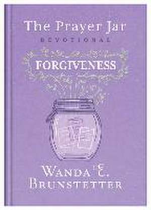 The Prayer Jar Devotional: Forgiveness de Wanda E. Brunstetter