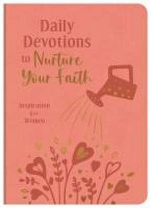 Daily Devotions to Nurture Your Faith de Compiled By Barbour Staff