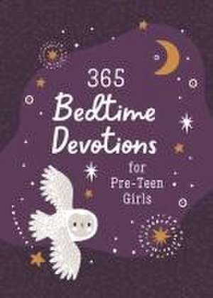 365 Bedtime Devotions for Pre-Teen Girls de Compiled By Barbour Staff