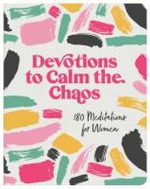 Devotions to Calm the Chaos de Compiled By Barbour Staff