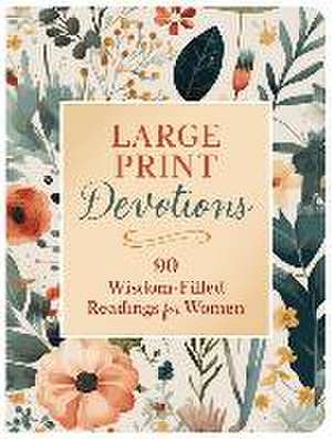 Large Print Devotions: 90 Wisdom-Filled Readings for Women de Compiled By Barbour Staff