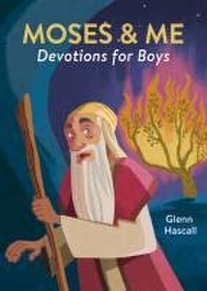 Moses & Me Devotions for Boys de Glenn Hascall