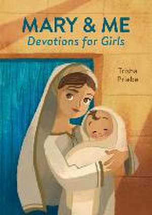 Mary & Me Devotions for Girls de Trisha Priebe