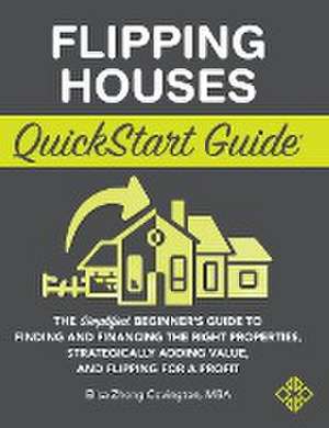 Flipping Houses QuickStart Guide de Elisa Zheng Covington