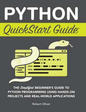 Python QuickStart Guide de Robert Oliver