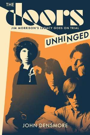 The Doors: Unhinged: Jim Morrison's Legacy Goes On Trial de John Densmore