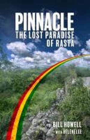 Pinnacle: The Lost Paradise of Rasta de Bill Howell