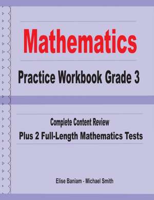 Mathematics Practice Workbook Grade 3: Complete Content Review Plus 2 Full-length Math Tests de Michael Smith