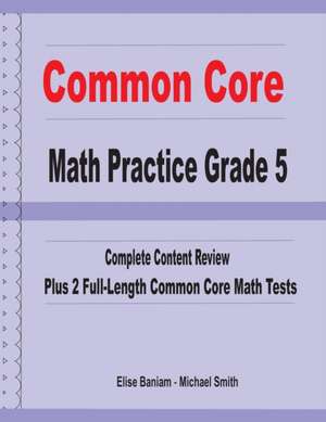 Common Core Math Practice Grade 5: Complete Content Review Plus 2 Full-length Common Core Math Tests de Michael Smith