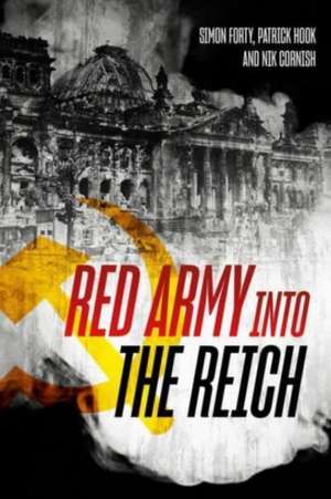 Red Army Into the Reich de Simon Forty