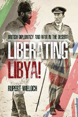 Liberating Libya de Rupert Wieloch