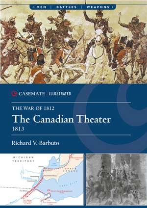 The Canadian Theater, 1813 de Richard V Barbuto