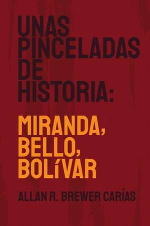 UNAS PINCELADAS DE HISTORIA de Allan R. Brewer-Carías