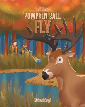 Let Your Pumpkin Ball Fly de Michael Cloyd