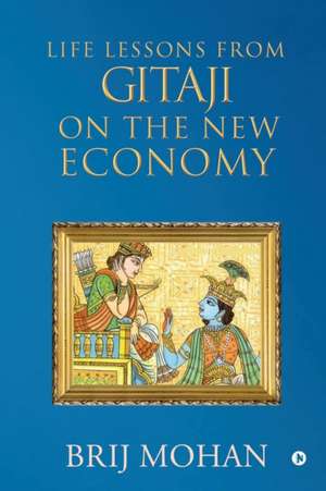 Life Lessons from Gitaji on the New Economy de Brij Mohan