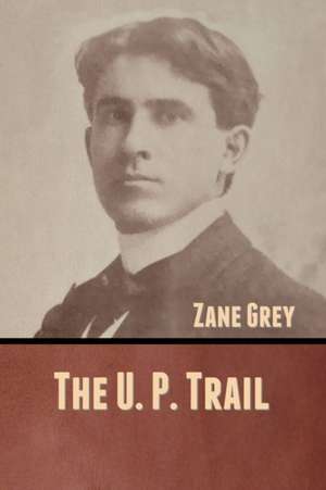 The U. P. Trail de Zane Grey