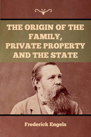 The Origin of the Family, Private Property and the State de Frederick Engels