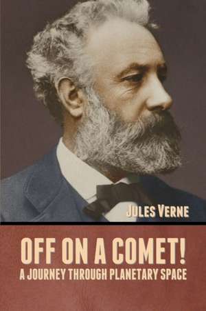 Off on a Comet! A Journey through Planetary Space de Jules Verne